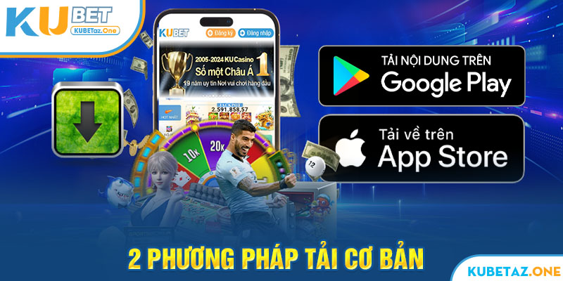 2 phương pháp được nhiều người sử dụng nhất khi tải app kubet