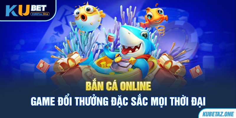 Phiên bản bắn cá online tạo nên cơn sốt trong làng giải trí