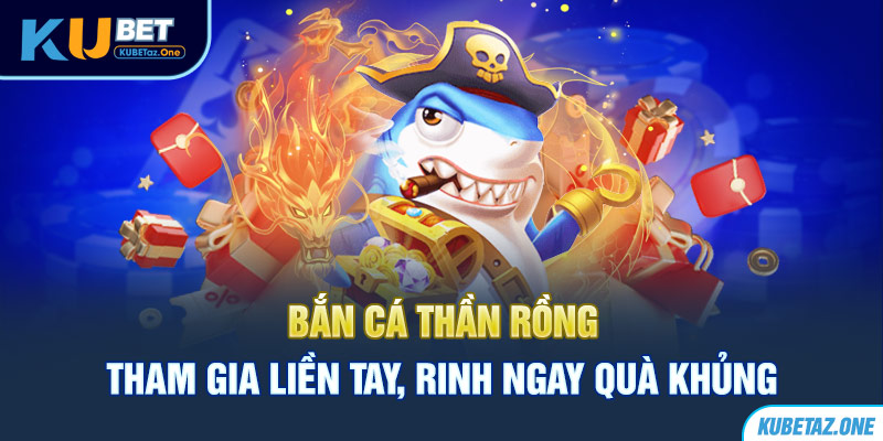 Bắn cá thần rồng tựa game hot nhất 2024