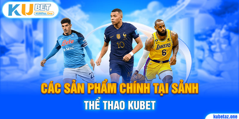 Sảnh cược Thể thao tại Kubet với hệ thống kèo cược đa dạng