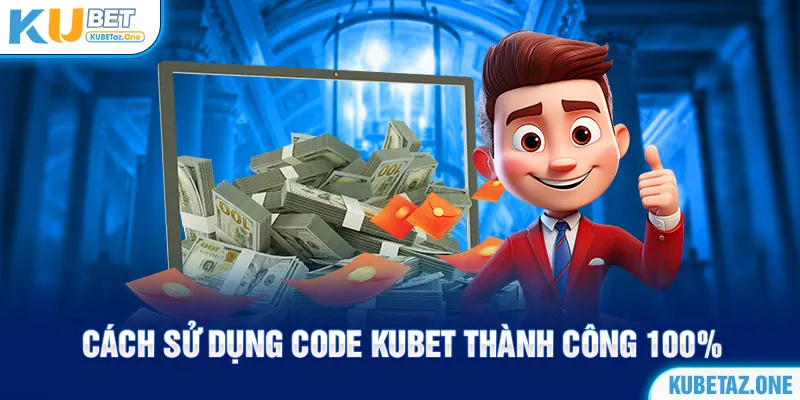 Các bước dùng code Kubet đúng chuẩn