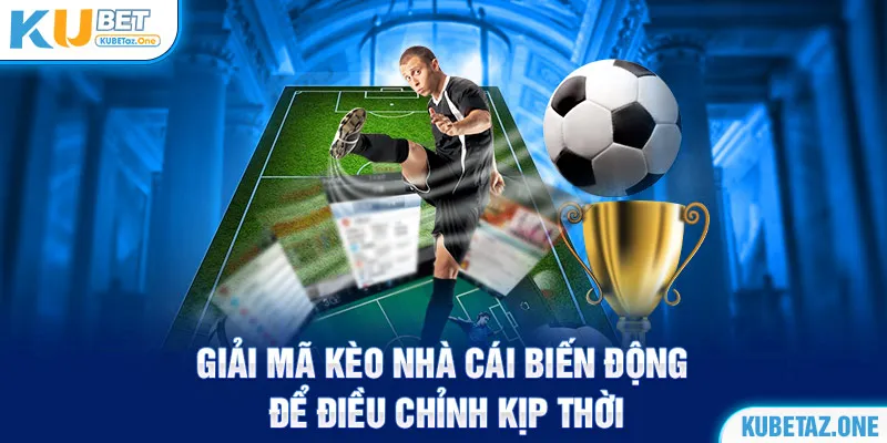 Theo dõi kèo nhà cái để thay đổi kịp thời tăng cao tỷ lệ chiến thắng