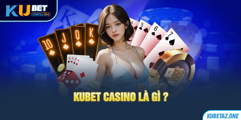 Kubet Casino là trò chơi đang được săn đón nhiều ở thời điểm hiện tại