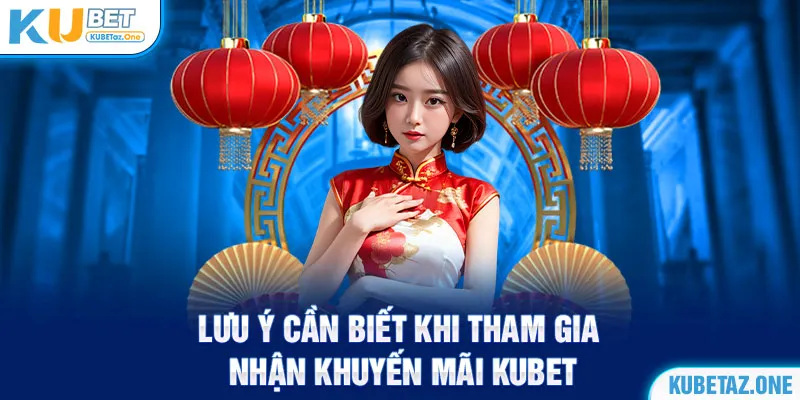 Chú ý một số quy định về khuyến mãi KUBET