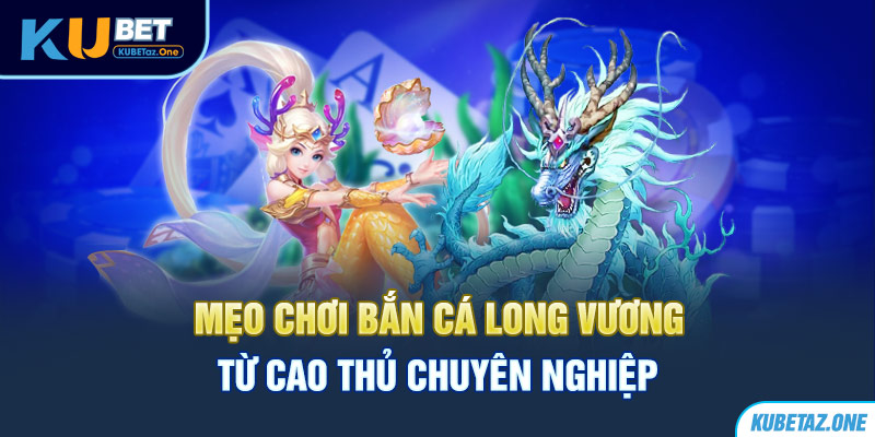 Bí kíp giúp game thủ chơi bắn cá long vương thuận lợi hơn