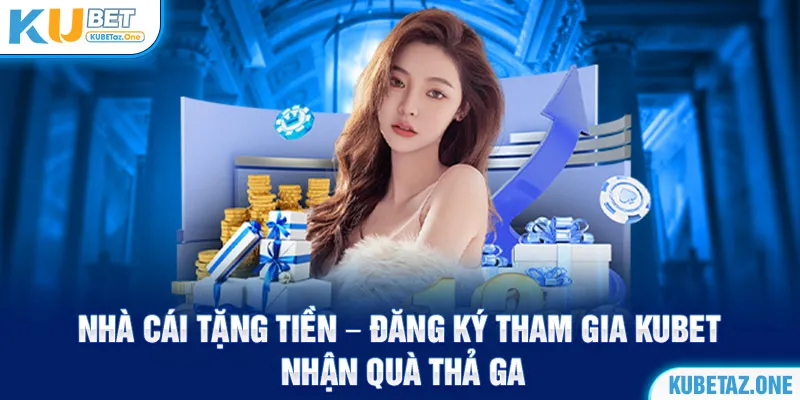 Nhà cái tặng tiền khuyến mãi cực khủng