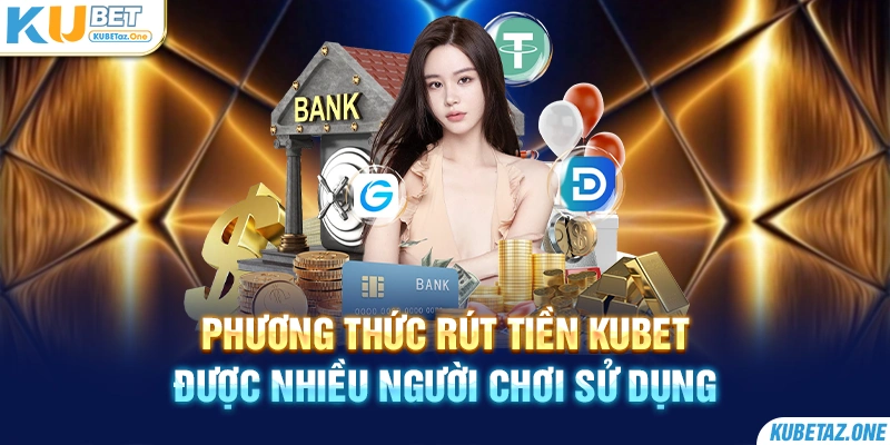 Rút tiền KuBet đem đến rất nhiều phương thức linh hoạt cho bạn