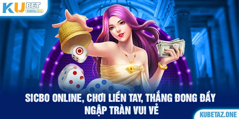 Sicbo online tại kubet nhận quà khủng