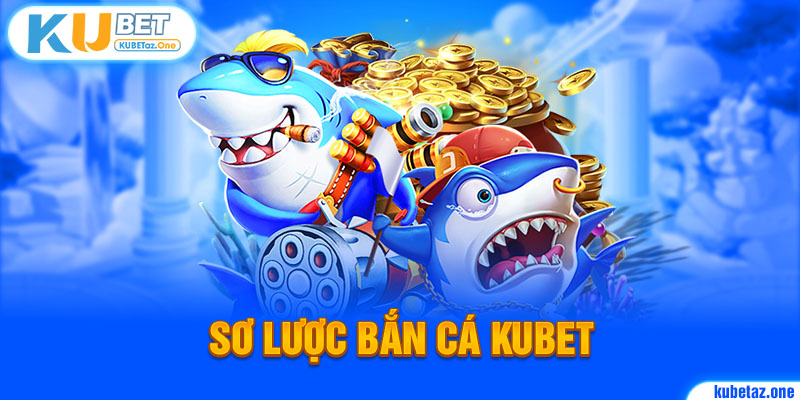 Fishing Kubet để lại nhiều tiếng vang trên thị trường game đổi thưởng