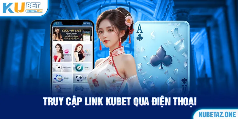 Mở link vào Kubet bằng điện thoại di động