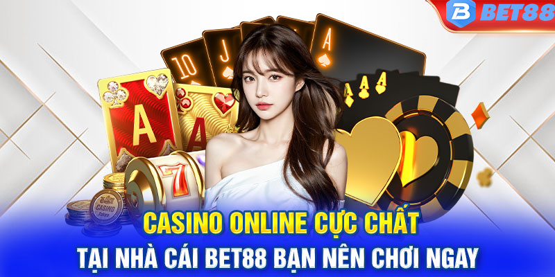 Casino Bet88 - Trải Nghiệm Đẳng Cấp Với Nhiều Game Hấp Dẫn